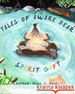 Tales Of Aware Bear: Spirit Gift Campbell, Lizy J. 9781548435097 Createspace Independent Publishing Platform