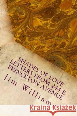 Shades of Love: Letters from 244 E. Princeton Avenue Jim Williams 9781548435202 Createspace Independent Publishing Platform