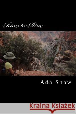 Rim to Rim: The Adventures of a 13-Year-Old Ada Shaw 9781548436834