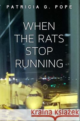 When the Rats Stop Running Patricia G. Pope 9781548437640 Createspace Independent Publishing Platform