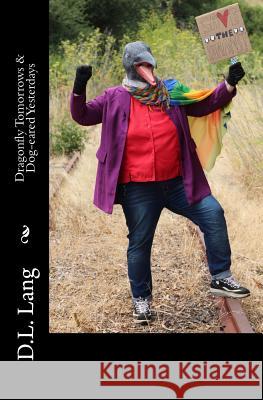Dragonfly Tomorrows & Dog-Eared Yesterdays D. L. Lang 9781548437725 Createspace Independent Publishing Platform