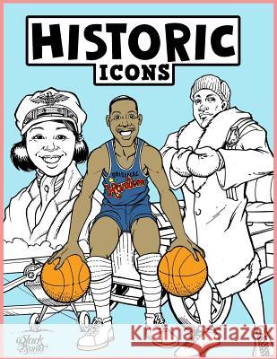 Historic Icons Coloring Book: #TheWorldNeedsColor Bill Maus Baron Davis Roshawn Allen 9781548438265 Createspace Independent Publishing Platform