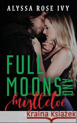 Full Moons and Mistletoe Alyssa Rose Ivy 9781548438401