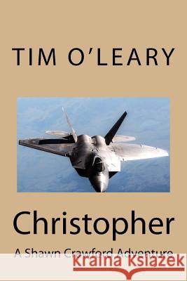 Christopher: A Shawn Crawford Adventure Tim J. O'Lear 9781548438517 Createspace Independent Publishing Platform