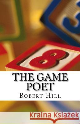 The Game Poet: tgp Hill, Robert 9781548438579 Createspace Independent Publishing Platform