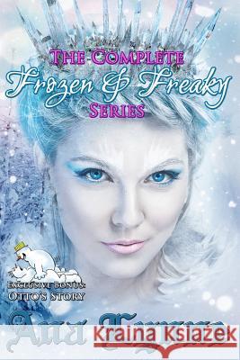The Complete Frozen & Freaky Series: Plus Bonus Exclusive: Otto Loses His Virginity Ana Lynne Gray Publishing Services Gray Publishing Services 9781548439286 Createspace Independent Publishing Platform