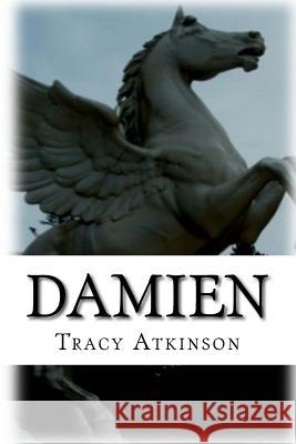 Damien: The Annals of the Hidden: Book Three Tracy Atkinson 9781548445805 Createspace Independent Publishing Platform