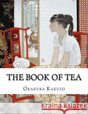 The Book of Tea Okakura Kakuzo 9781548446550 Createspace Independent Publishing Platform