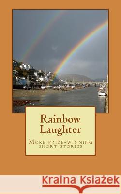 Rainbow Laughter: More Prize-Winning Short Stories Veronica Bright 9781548446567 Createspace Independent Publishing Platform