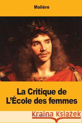 La Critique de L'École des femmes Moliere 9781548446932