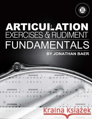 Articulation Exercises and Rudiment Fundamentals Jonathan Baer 9781548447588 Createspace Independent Publishing Platform