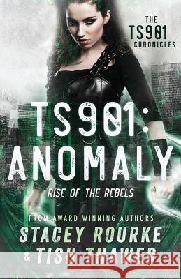 Ts901: Anomaly: Rise of the Rebels Stacey Rourke Tish Thawer 9781548448301 Createspace Independent Publishing Platform