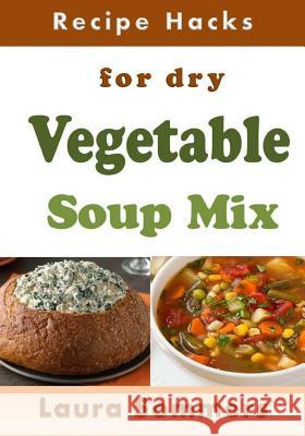 Recipe Hacks for Dry Vegetable Soup Mix Laura Sommers 9781548448417 Createspace Independent Publishing Platform