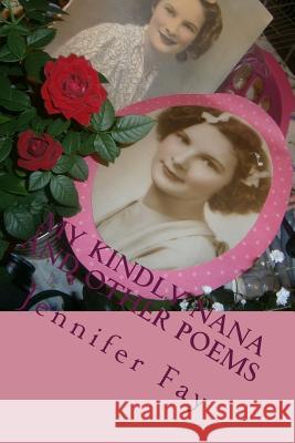 My Kindly Nana and other poems Jennifer Jo Fay 9781548448882 Createspace Independent Publishing Platform