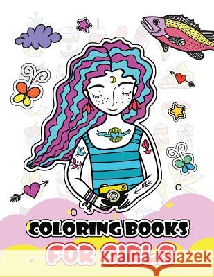 Coloring Books for Girls: Cute Girls, Desserts, Animals, Phone, Tree, Unicorn, Flower and More.. for Kids, Girls Ages 8-12,4-8 V. Art                                   Coloring Books for Girls 9781548449209