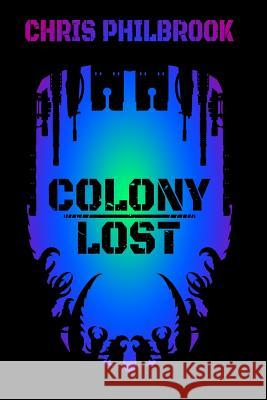 Colony Lost Chris Philbrook 9781548449735