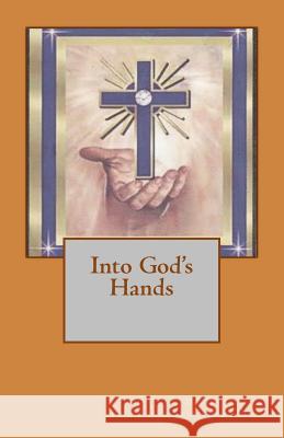 Into God's Hands Douglas Archambault Joan Archambault 9781548450007 Createspace Independent Publishing Platform