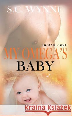 My Omega's Baby: An Mpreg Romance S. C. Wynne 9781548450588 Createspace Independent Publishing Platform