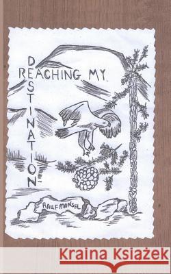 Reaching My Destination: Essays Rauf Mansel Rebecca Glass J. Anomdeplume 9781548450755 Createspace Independent Publishing Platform