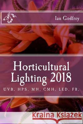 Horticultural Lighting 2018 Ian Godfrey 9781548451691 Createspace Independent Publishing Platform