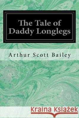The Tale of Daddy Longlegs Arthur Scott Bailey 9781548451745