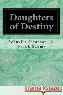 Daughters of Destiny Schuyler Staunto 9781548451844 Createspace Independent Publishing Platform