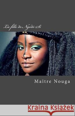 La fille de Ngodi-Si Maitre Nouga 9781548451943 Createspace Independent Publishing Platform