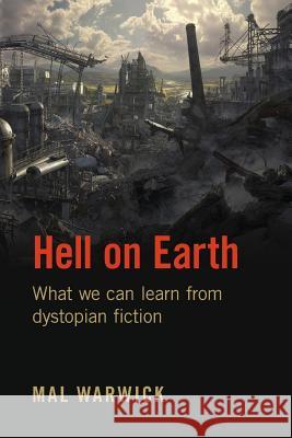 Hell on Earth: What we can learn from dystopian fiction Warwick, Mal 9781548452070 Createspace Independent Publishing Platform