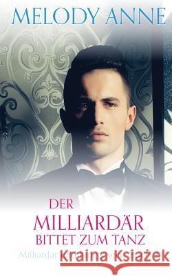 Der Milliardär bittet zum Tanz (Milliardär und Junggeselle, Buch 2) Anne, Melody 9781548454234 Createspace Independent Publishing Platform