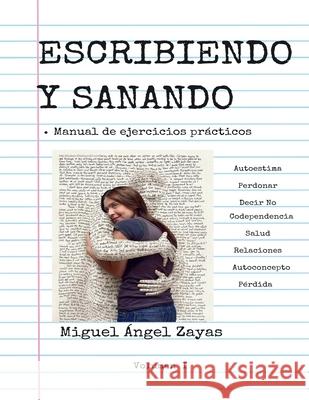 Escribiendo y Sanando: manual de ejercicios pr Miguel Angel Zayas 9781548455170