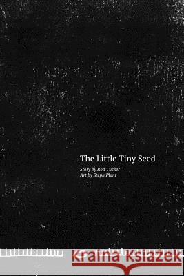 The Little Tiny Seed Steph Plant Rod Tucker 9781548455583 Createspace Independent Publishing Platform