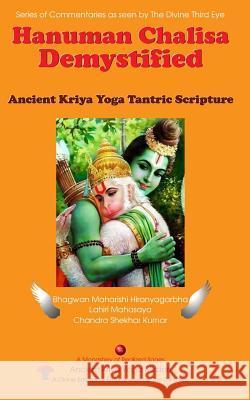 Hanuman Chalisa Demystified: Ancient Kriya Yoga Tantric Scripture Chandra Shekhar Kumar Lahiri Mahasaya 9781548456740 Createspace Independent Publishing Platform