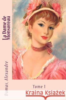 La Dame de Monsoreau: Tome I Dumas Alexandre Sir Angels 9781548456979 Createspace Independent Publishing Platform