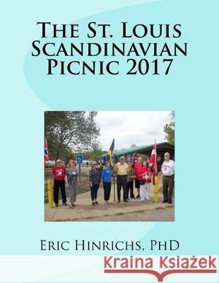 The St. Louis Scandinavian Picnic 2017 Stephen Starr Eric Burger Hinrich 9781548456986 Createspace Independent Publishing Platform