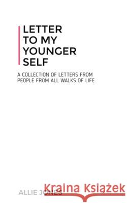 Letters To My Younger Self Allison Jones 9781548457471 Createspace Independent Publishing Platform