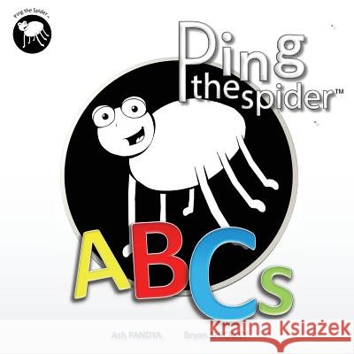 Ping the Spider ABCs Ash Pandya Bryan Shickley 9781548458683