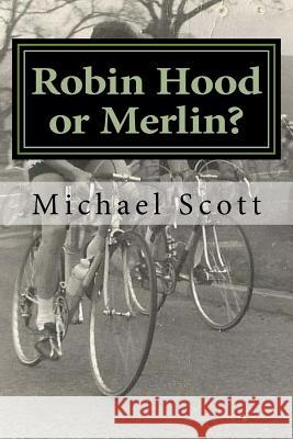 Robin Hood or Merlin? MR Michael Scott 9781548470159 Createspace Independent Publishing Platform