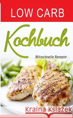 Low Carb Kochbuch: Blitzschnelle Rezepte Melanie Maier 9781548471552