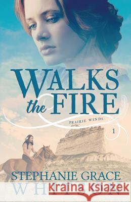 Walks the Fire Stephanie Grace Whitson 9781548472948