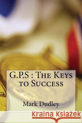 G.P, S-The Key to Sucess Mark Dudley 9781548474423 Createspace Independent Publishing Platform