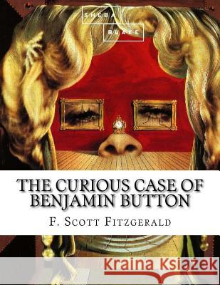 The Curious Case of Benjamin Button F. Scott Fitzgerald 9781548475468 Createspace Independent Publishing Platform