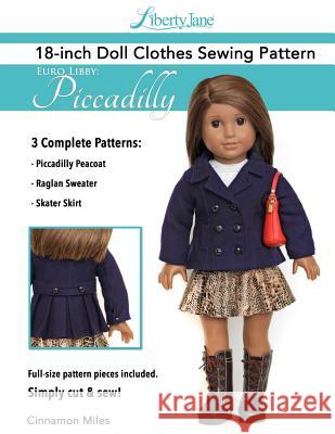 Liberty Jane 18 Inch Doll Clothes Pattern Euro Libby: Piccadilly Cinnamon Miles 9781548476144