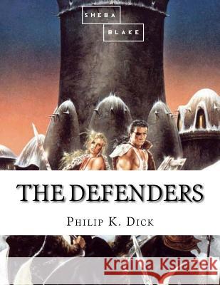 The Defenders Philip K. Dick 9781548476878 Createspace Independent Publishing Platform