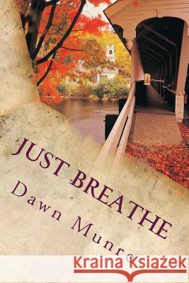 Just Breathe: a poetic journey of heartbreak and romance Munro, Dawn 9781548478285