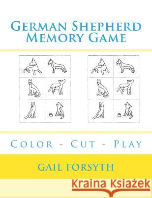 German Shepherd Memory Game: Color - Cut - Play Gail Forsyth 9781548479213 Createspace Independent Publishing Platform