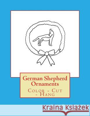 German Shepherd Ornaments: Color - Cut - Hang Gail Forsyth 9781548479374