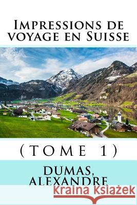 Impressions de voyage en Suisse: (tome 1) Sir Angels 9781548479947 Createspace Independent Publishing Platform