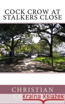 Cock Crow at Stalkers Close Christian Colossus 9781548481001 Createspace Independent Publishing Platform