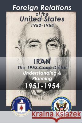 Iran (1951-1954): The 1953 Coup d'Etat Understanding & Planning Various, Various 9781548481179 Createspace Independent Publishing Platform