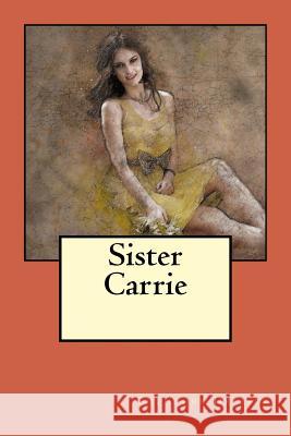 Sister Carrie Theodore Dreiser 9781548481667 Createspace Independent Publishing Platform